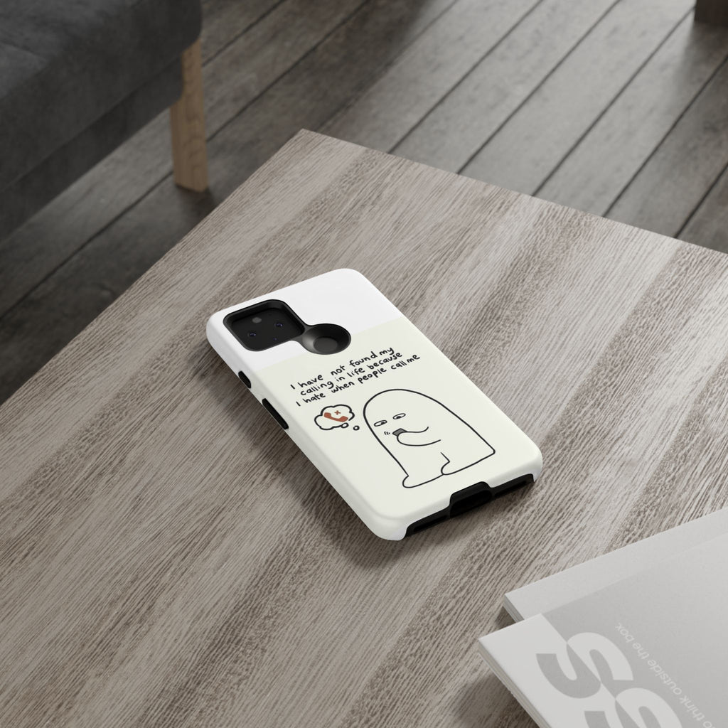Funny Phone Case - "I Have Not Found My Calling in Life Because I Hate When People Call Me" Cartoon Ghost