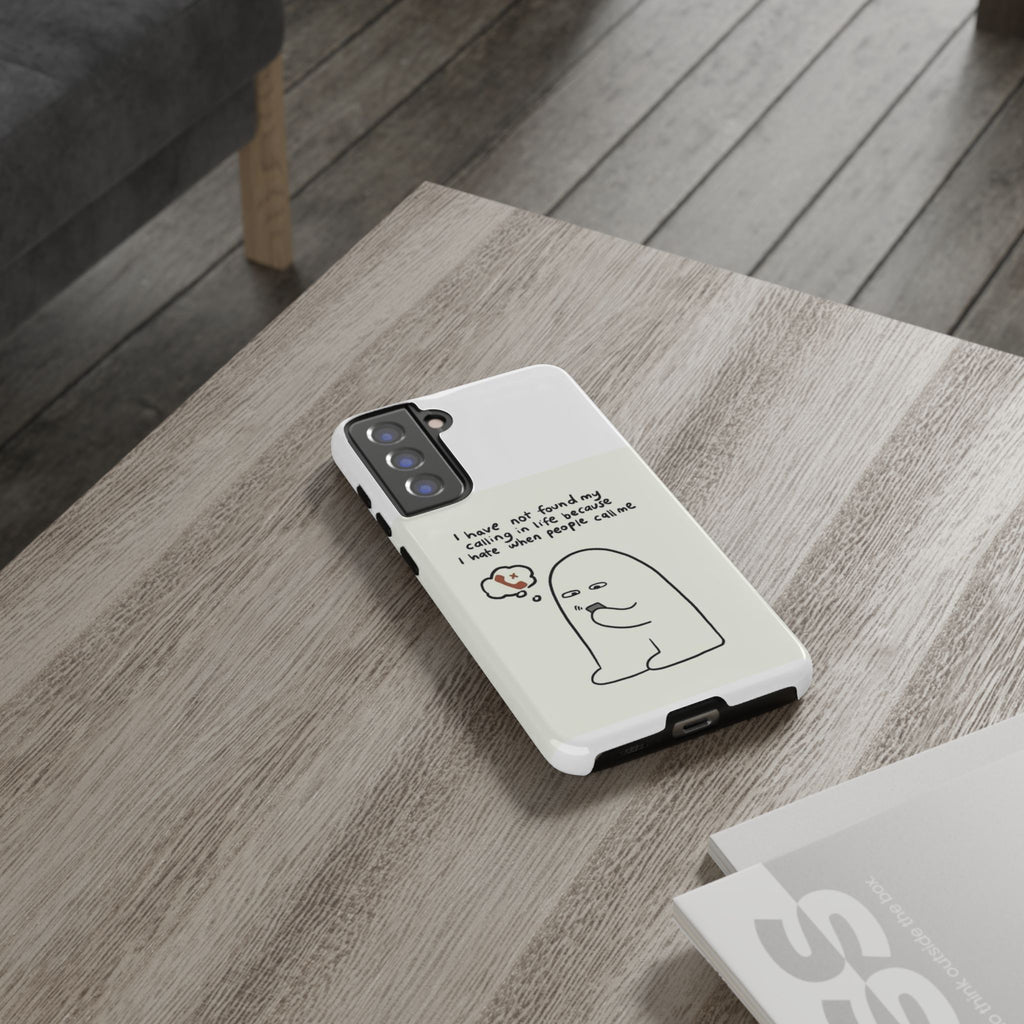 Funny Phone Case - "I Have Not Found My Calling in Life Because I Hate When People Call Me" Cartoon Ghost