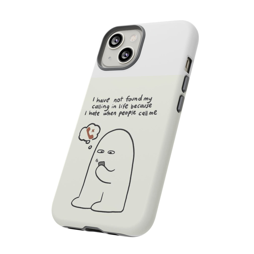 Funny Phone Case - "I Have Not Found My Calling in Life Because I Hate When People Call Me" Cartoon Ghost