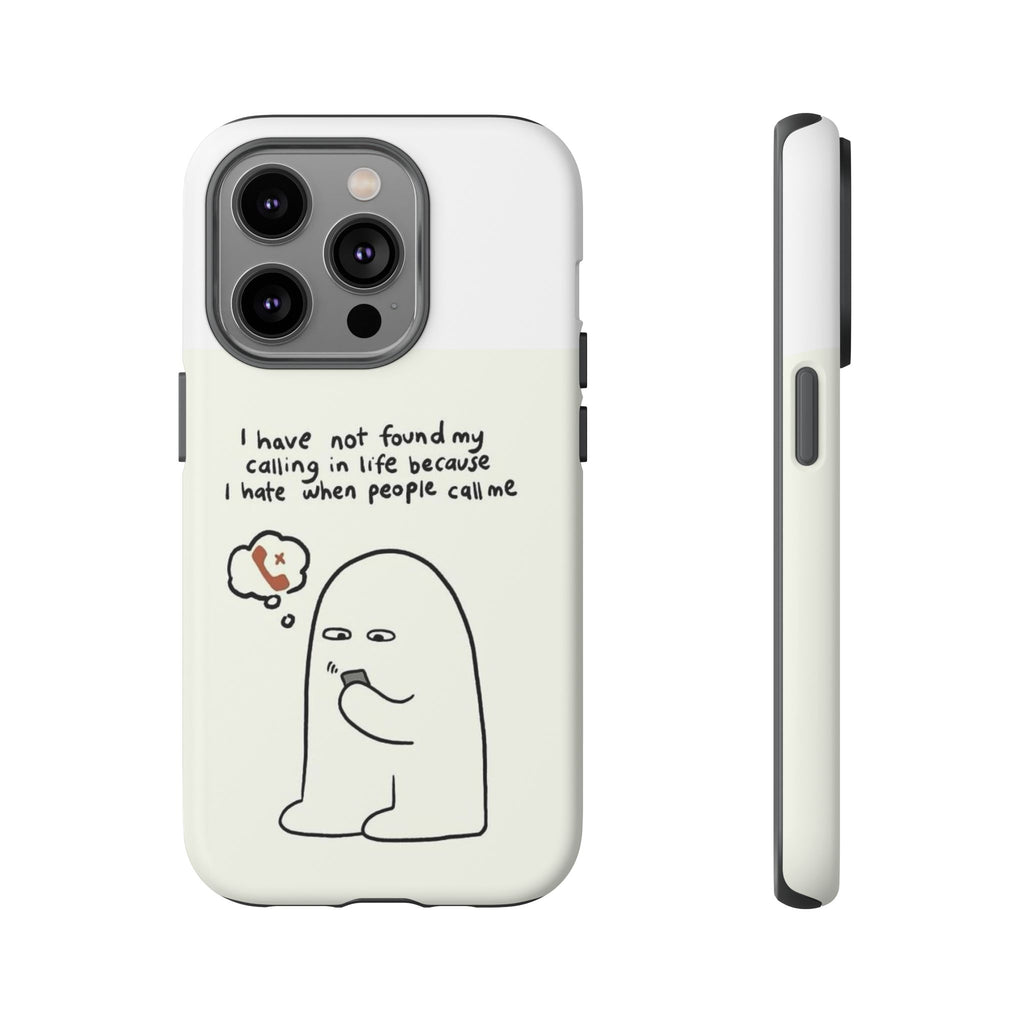 Funny Phone Case - "I Have Not Found My Calling in Life Because I Hate When People Call Me" Cartoon Ghost