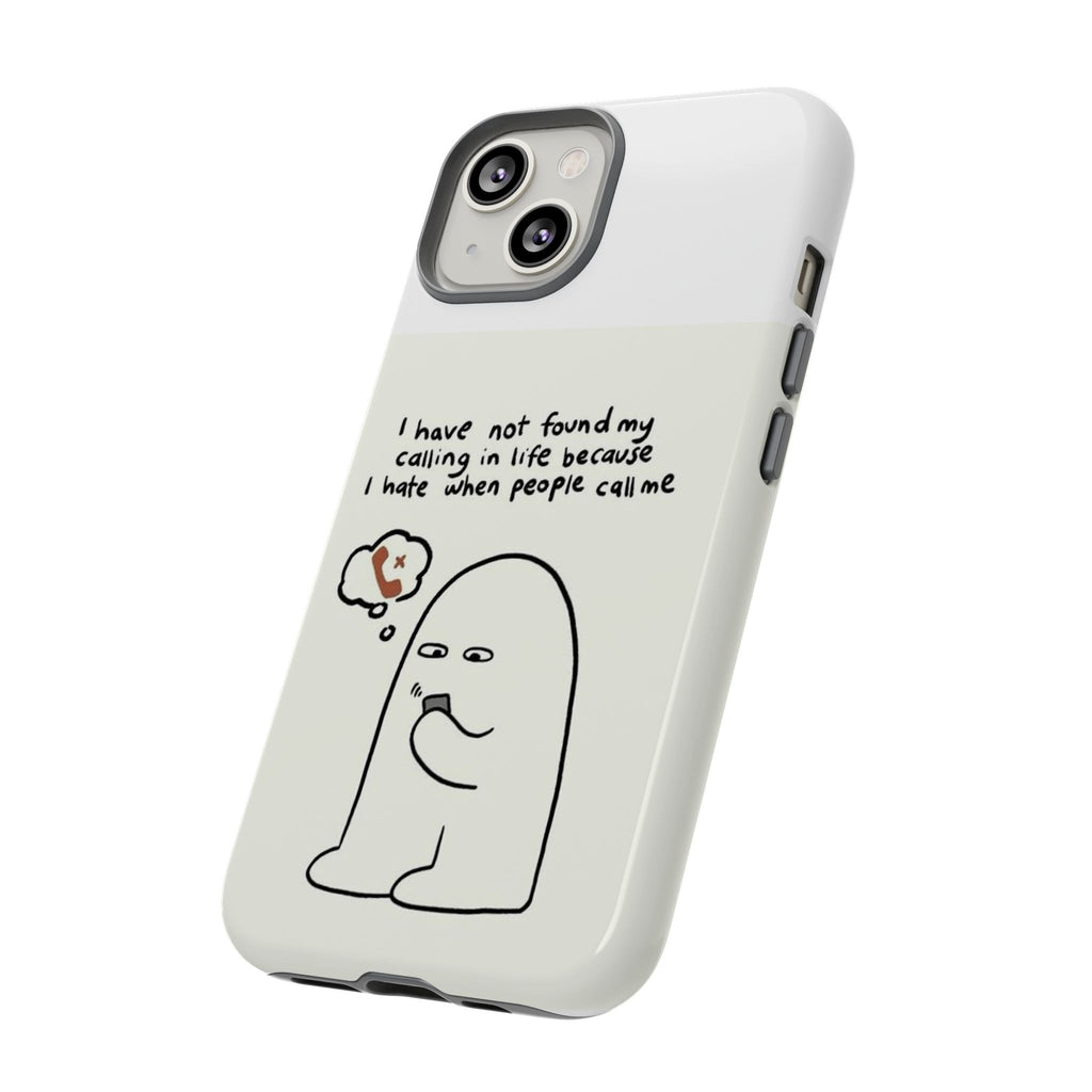 Funny Phone Case - "I Have Not Found My Calling in Life Because I Hate When People Call Me" Cartoon Ghost