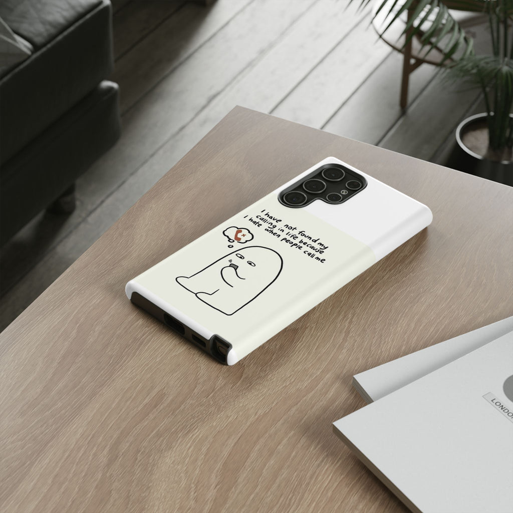 Funny Phone Case - "I Have Not Found My Calling in Life Because I Hate When People Call Me" Cartoon Ghost
