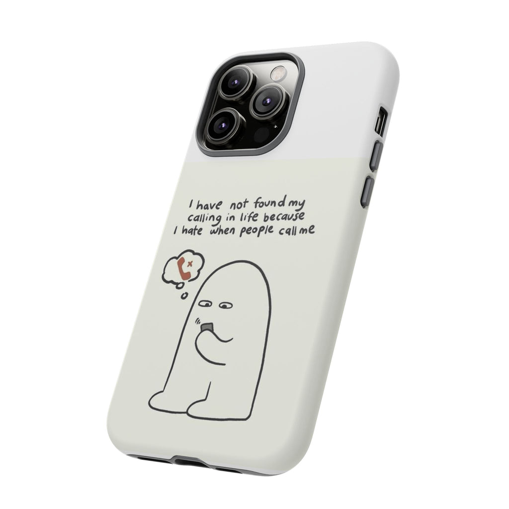 Funny Phone Case - "I Have Not Found My Calling in Life Because I Hate When People Call Me" Cartoon Ghost