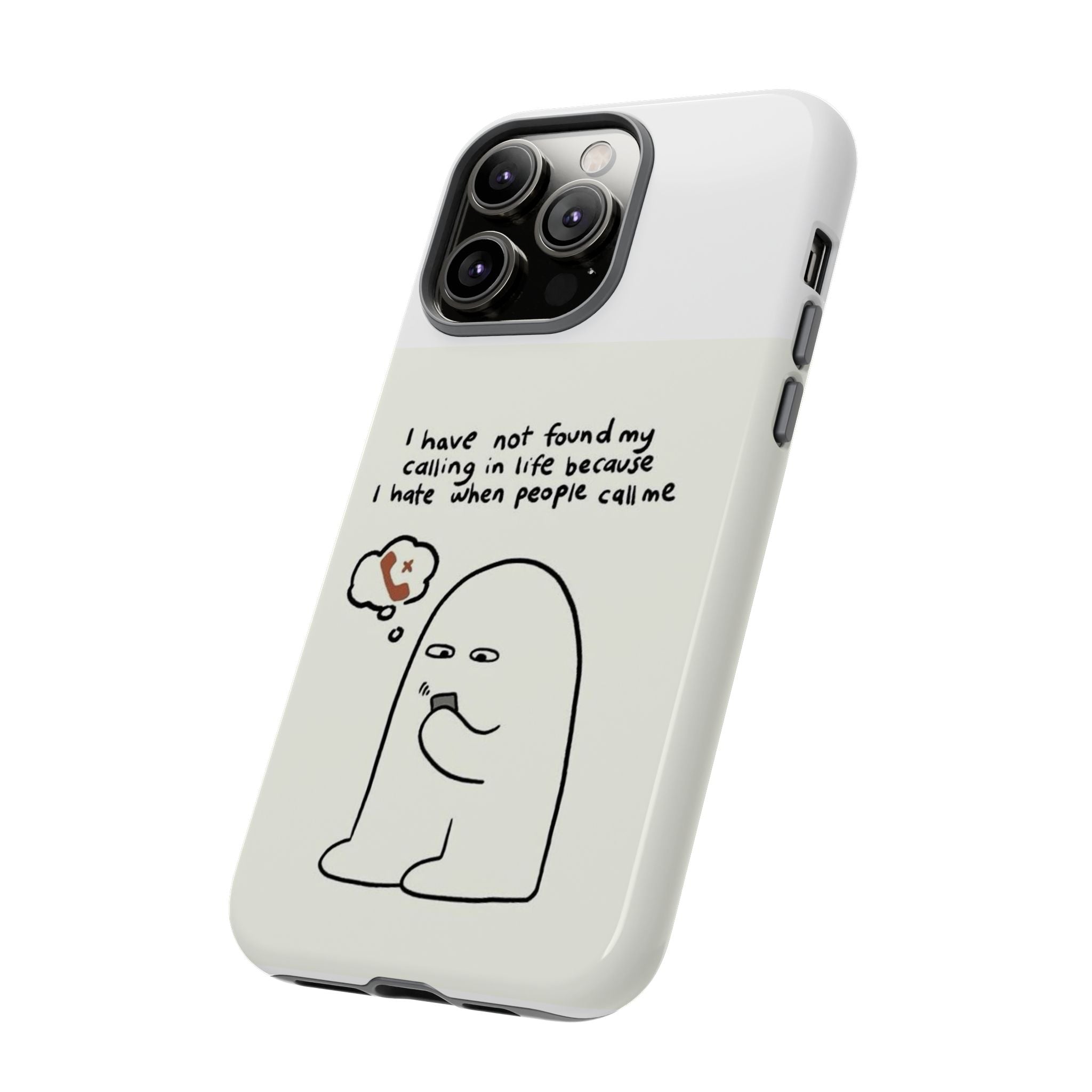 Funny Phone Case - "I Have Not Found My Calling in Life Because I Hate When People Call Me" Cartoon Ghost