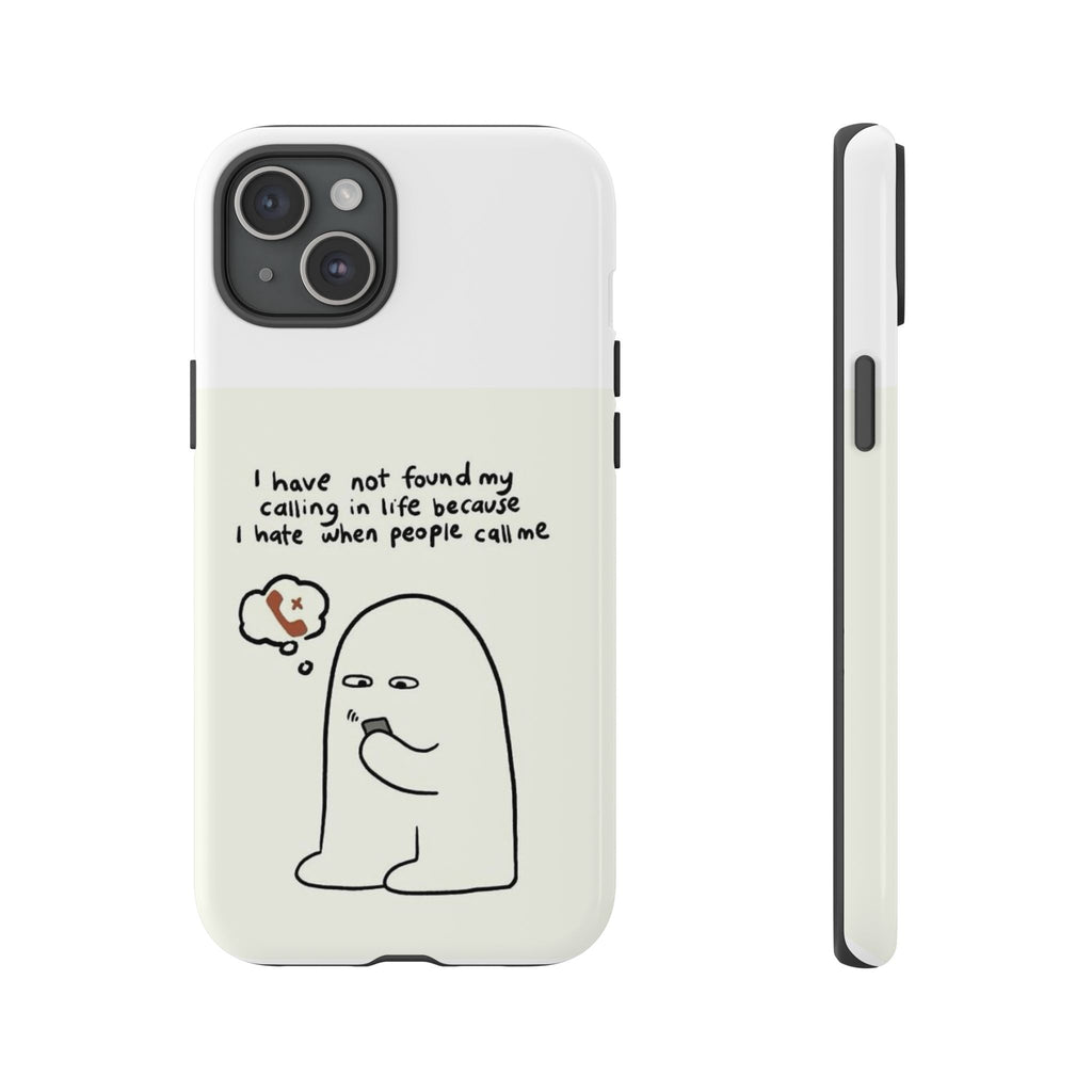 Funny Phone Case - "I Have Not Found My Calling in Life Because I Hate When People Call Me" Cartoon Ghost