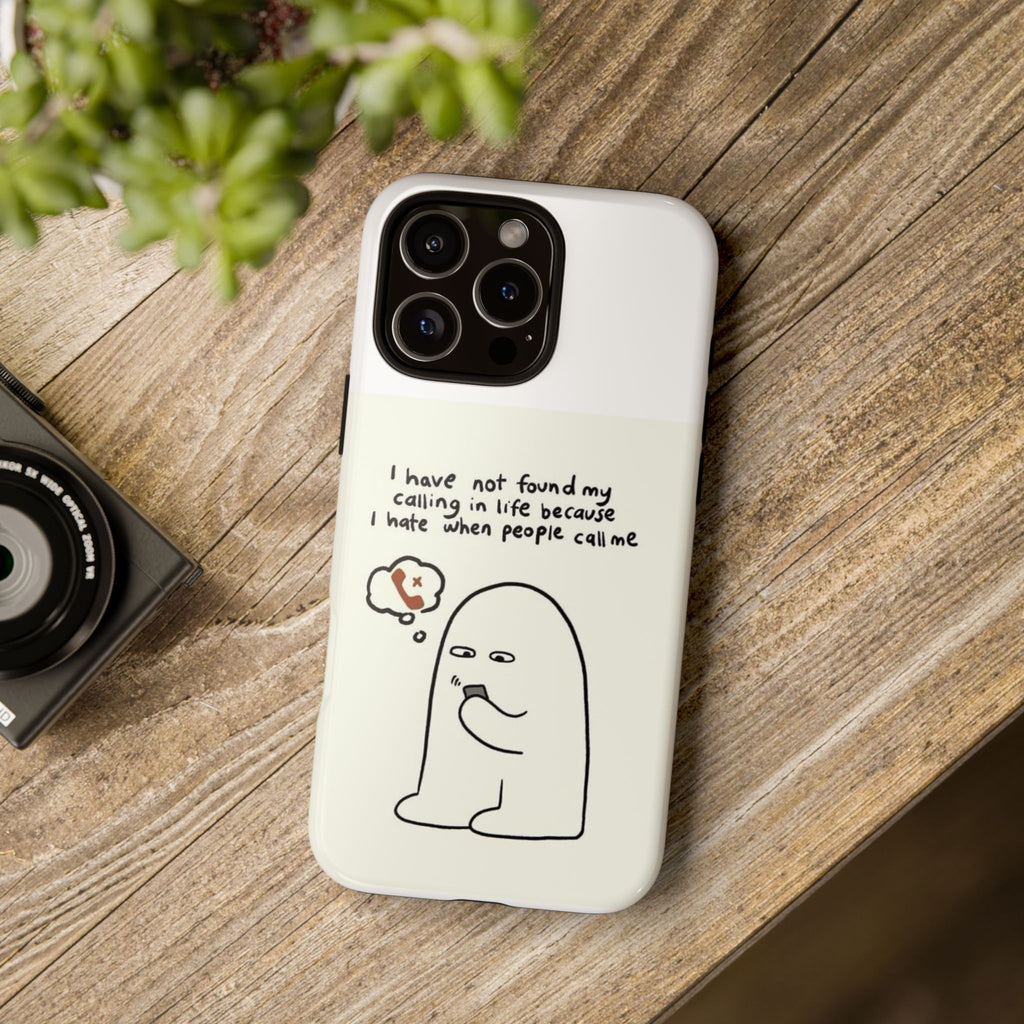 Funny Phone Case - "I Have Not Found My Calling in Life Because I Hate When People Call Me" Cartoon Ghost