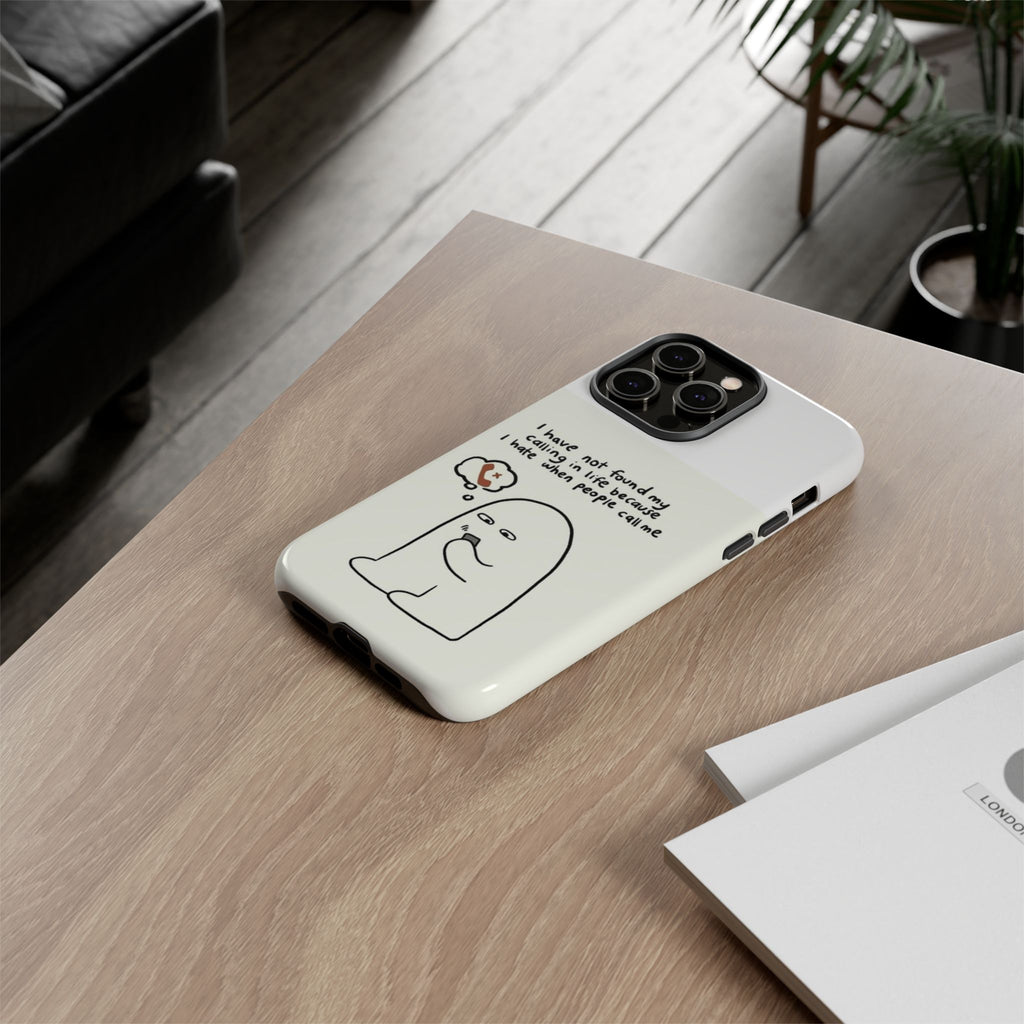 Funny Phone Case - "I Have Not Found My Calling in Life Because I Hate When People Call Me" Cartoon Ghost