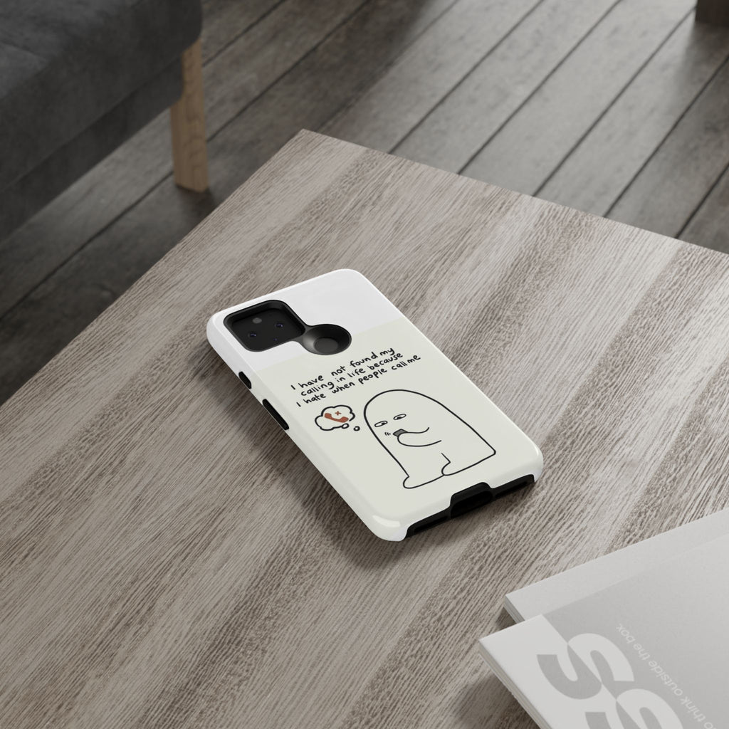 Funny Phone Case - "I Have Not Found My Calling in Life Because I Hate When People Call Me" Cartoon Ghost