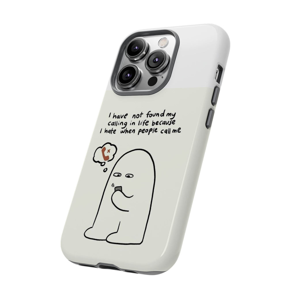 Funny Phone Case - "I Have Not Found My Calling in Life Because I Hate When People Call Me" Cartoon Ghost