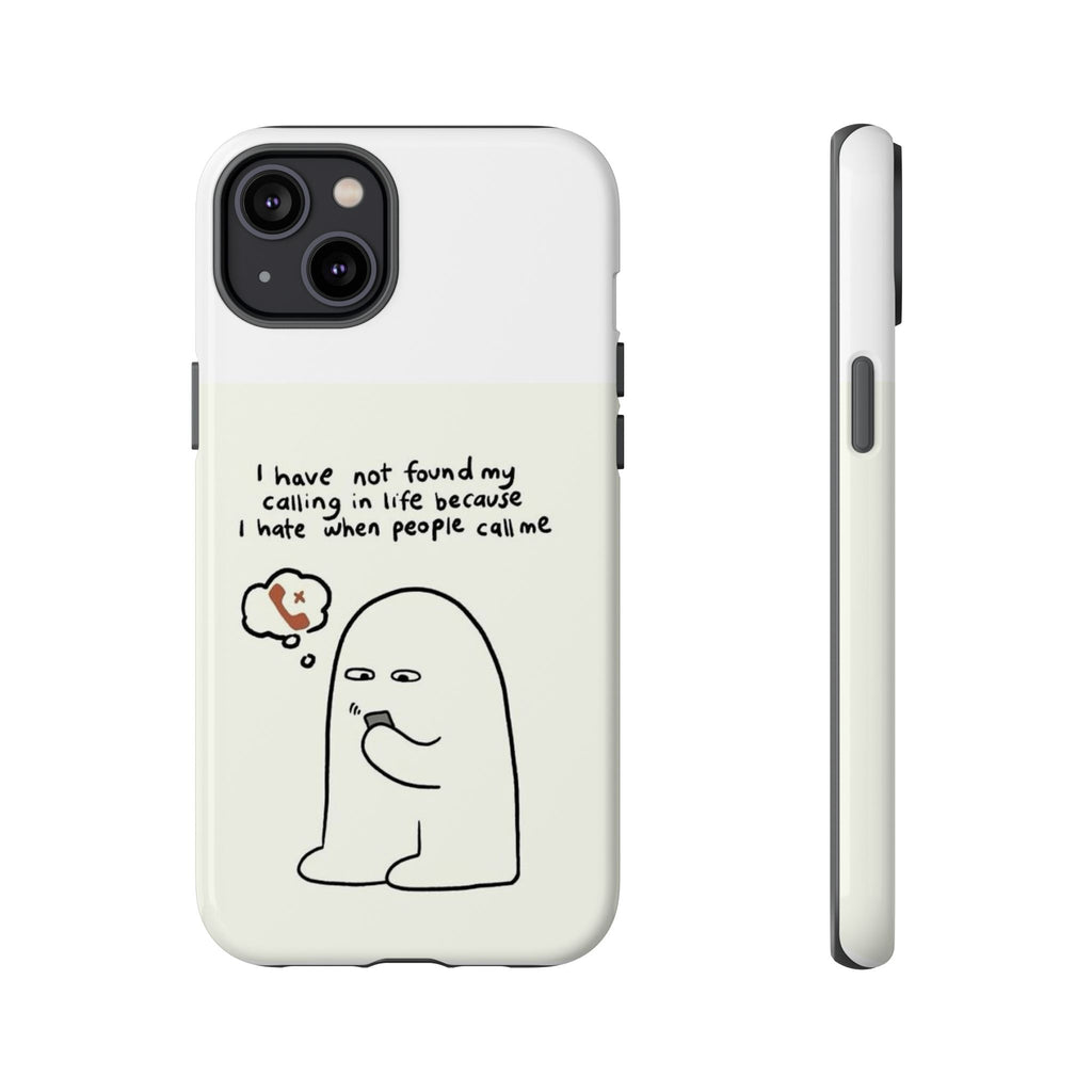 Funny Phone Case - "I Have Not Found My Calling in Life Because I Hate When People Call Me" Cartoon Ghost
