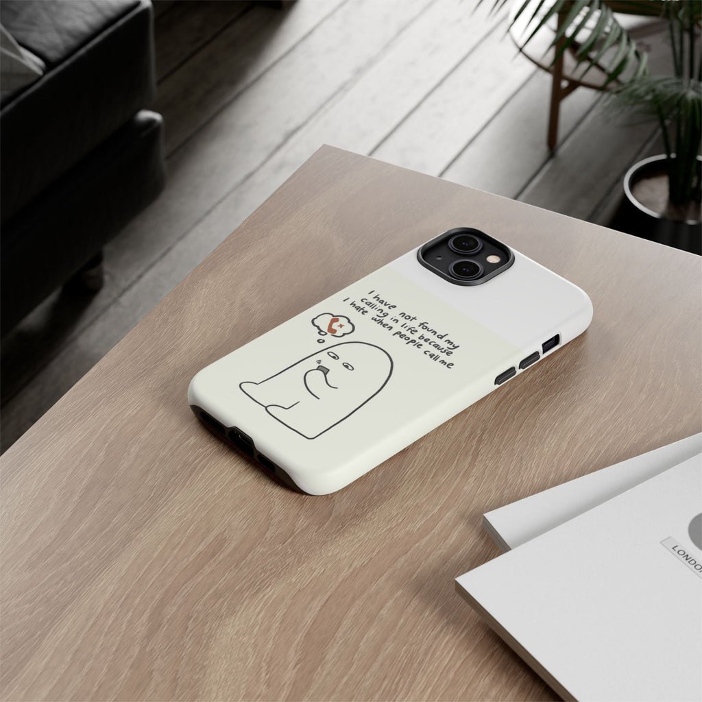 Funny Phone Case - "I Have Not Found My Calling in Life Because I Hate When People Call Me" Cartoon Ghost