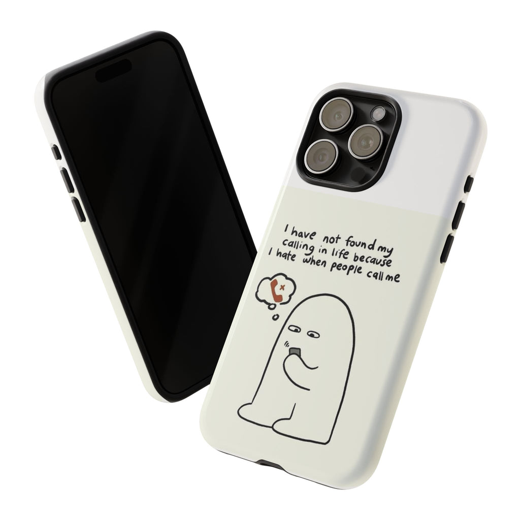 Funny Phone Case - "I Have Not Found My Calling in Life Because I Hate When People Call Me" Cartoon Ghost