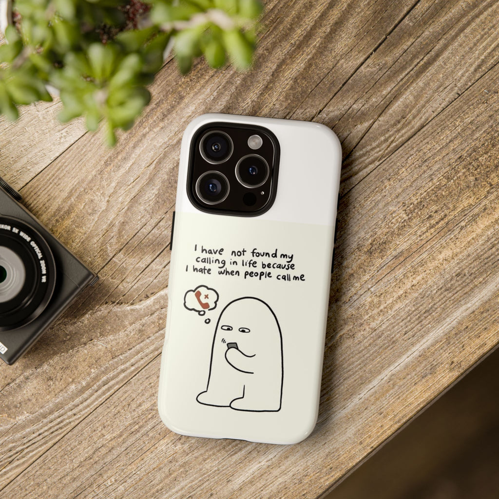 Funny Phone Case - "I Have Not Found My Calling in Life Because I Hate When People Call Me" Cartoon Ghost