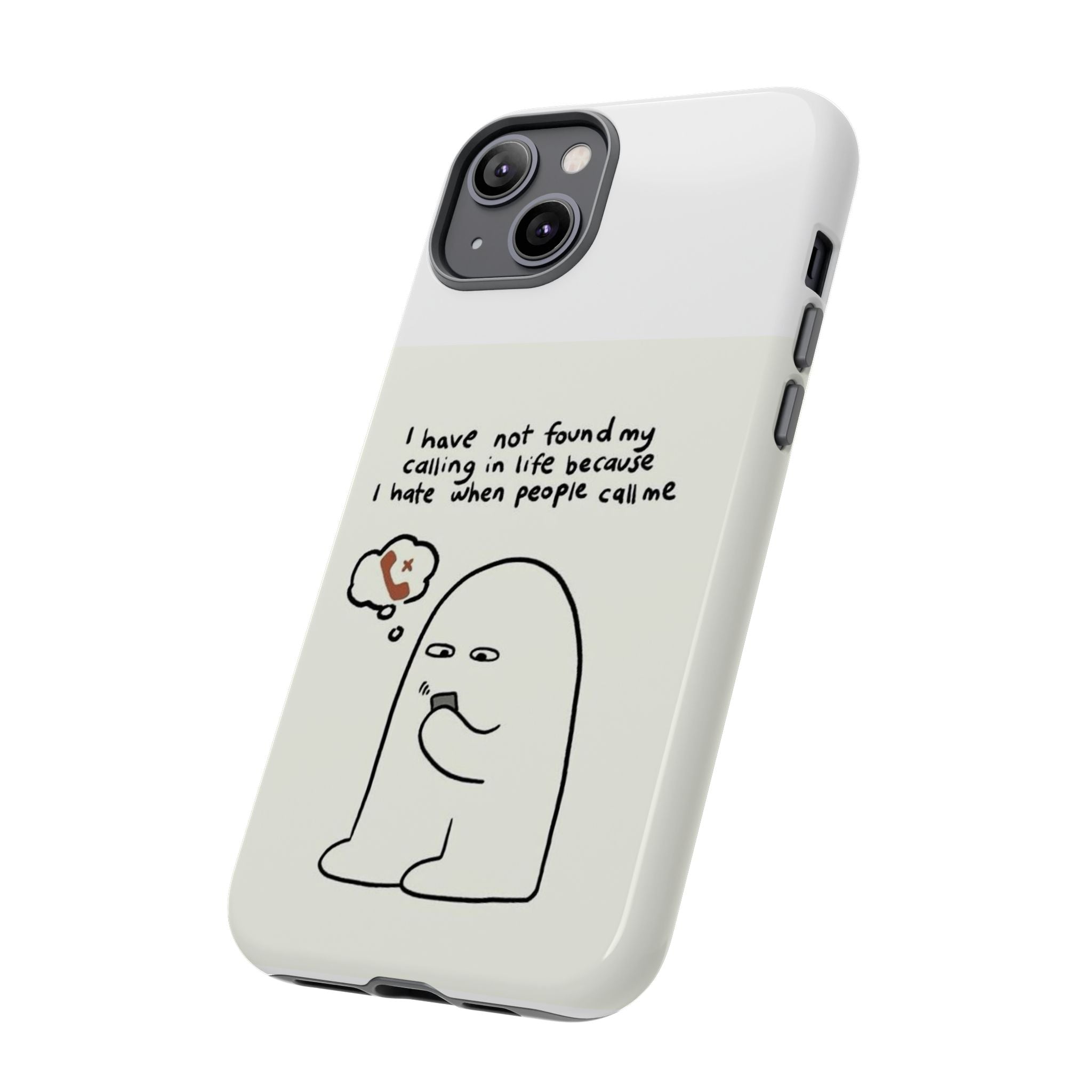 Funny Phone Case - "I Have Not Found My Calling in Life Because I Hate When People Call Me" Cartoon Ghost