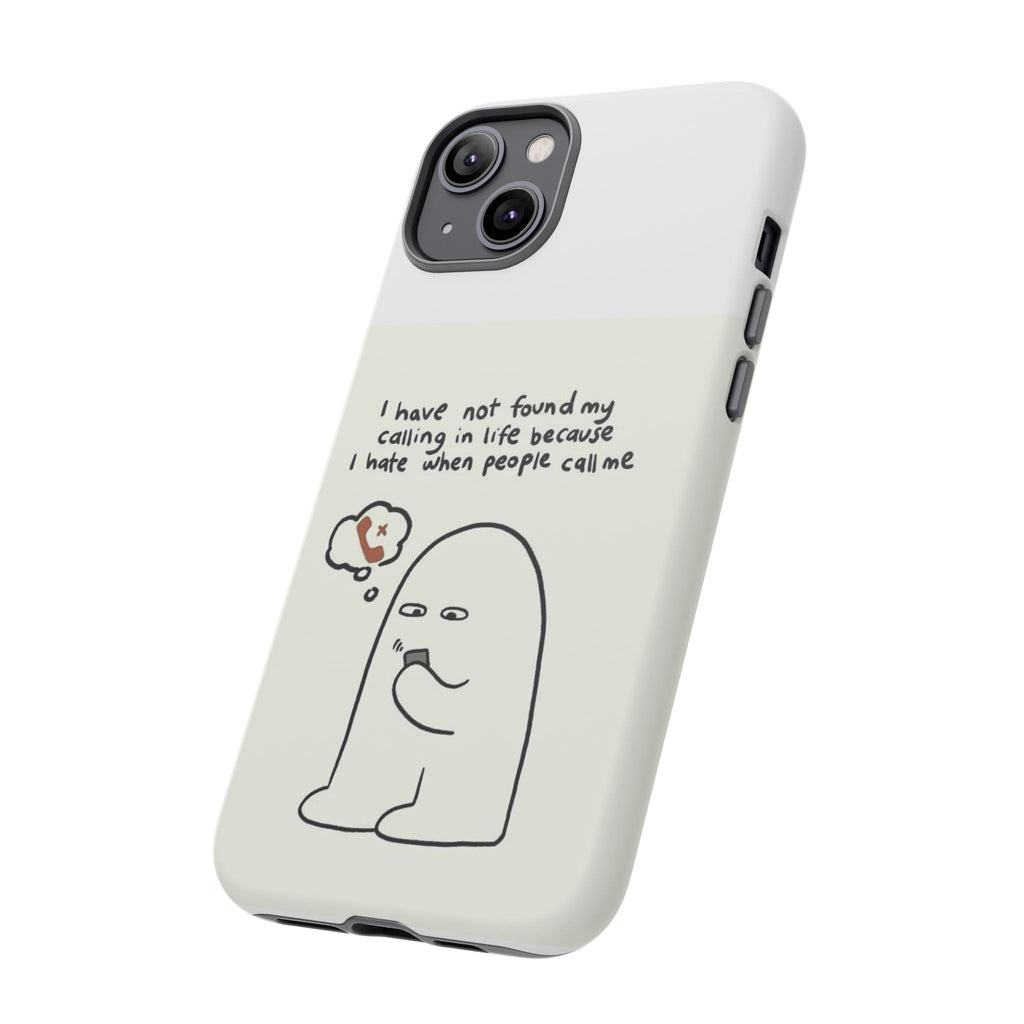 Funny Phone Case - "I Have Not Found My Calling in Life Because I Hate When People Call Me" Cartoon Ghost