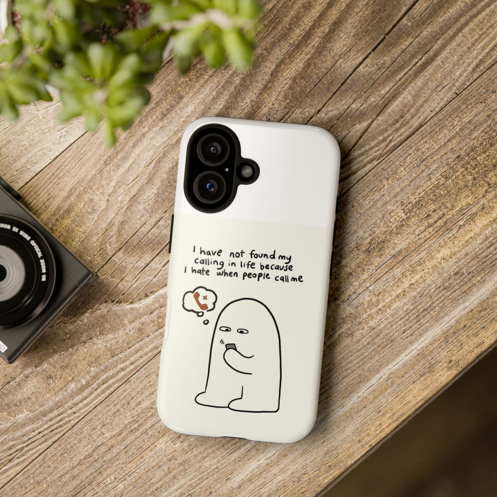Funny Phone Case - "I Have Not Found My Calling in Life Because I Hate When People Call Me" Cartoon Ghost