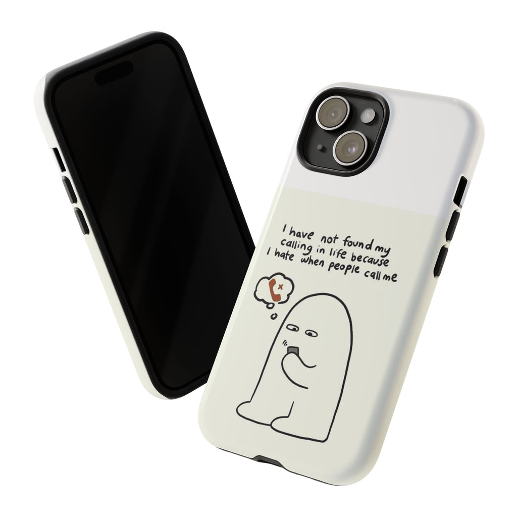 Funny Phone Case - "I Have Not Found My Calling in Life Because I Hate When People Call Me" Cartoon Ghost