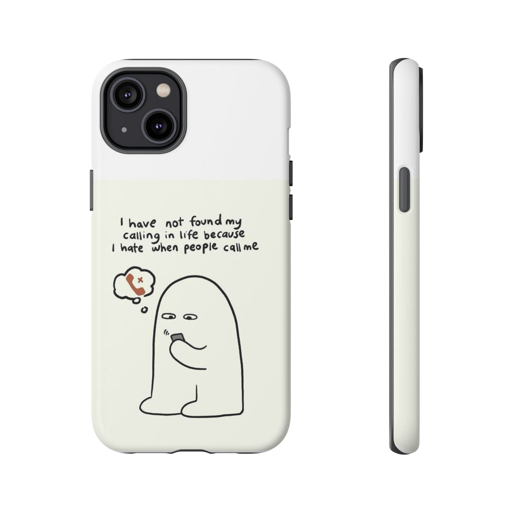 Funny Phone Case - "I Have Not Found My Calling in Life Because I Hate When People Call Me" Cartoon Ghost